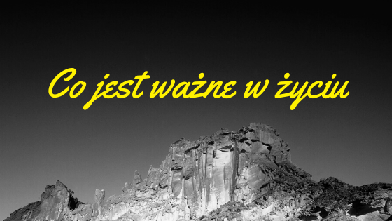 Co jest ważne w życiu