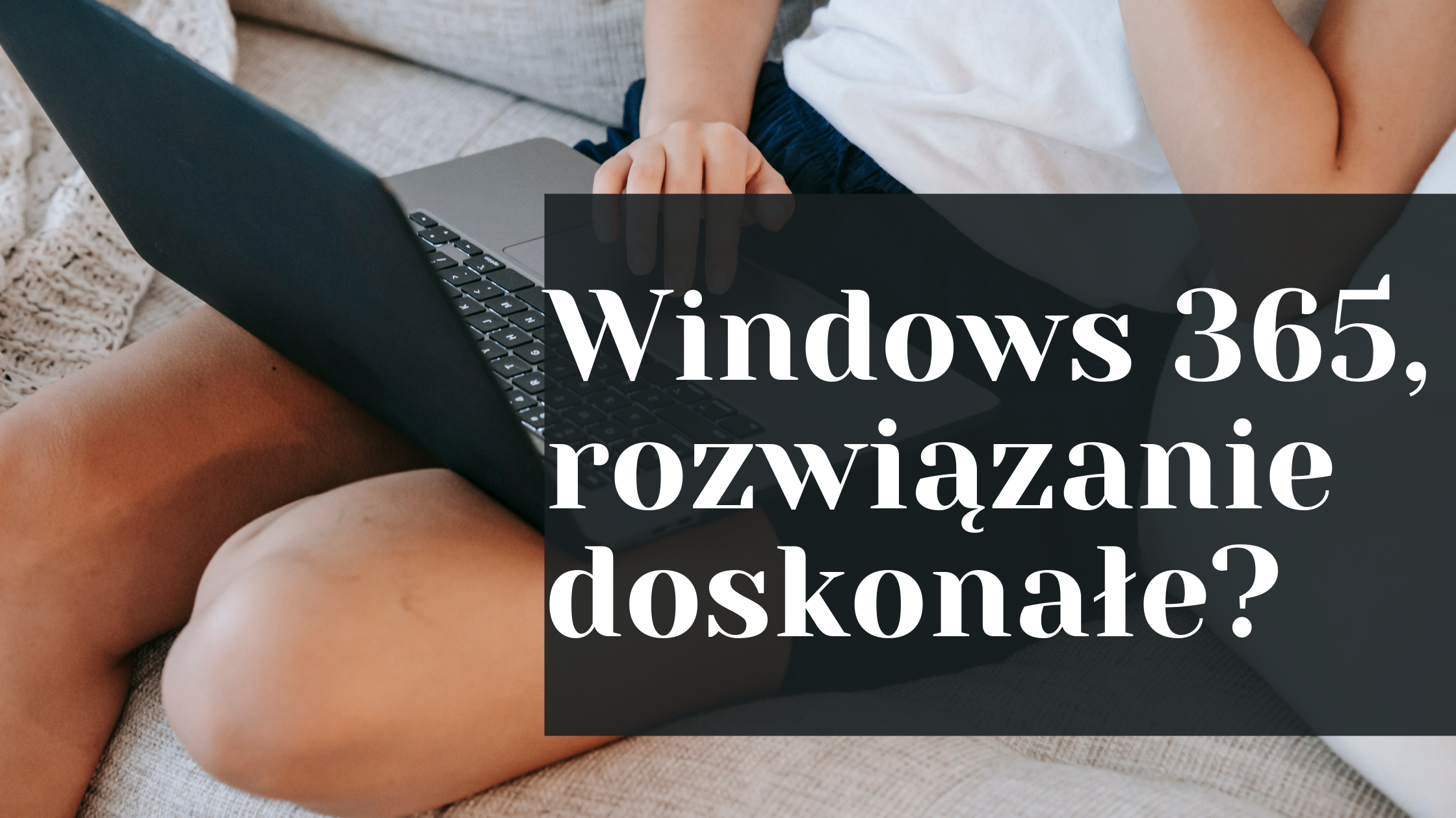 Windows 365, rozwiązanie doskonałe?